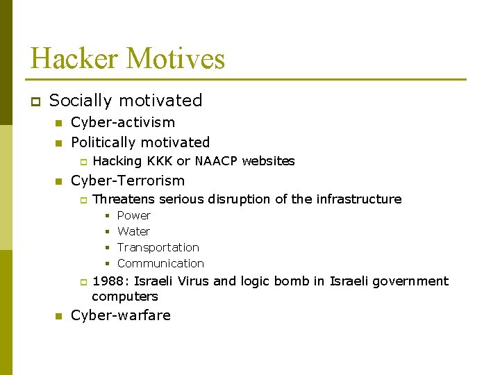 Hacker Motives p Socially motivated n n Cyber-activism Politically motivated p n Hacking KKK Hacker Motives p Socially motivated n n Cyber-activism Politically motivated p n Hacking KKK