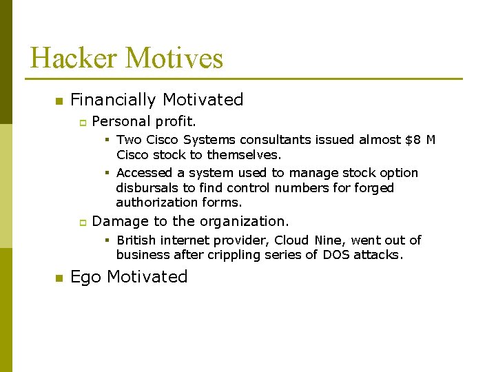 Hacker Motives n Financially Motivated p Personal profit. § Two Cisco Systems consultants issued Hacker Motives n Financially Motivated p Personal profit. § Two Cisco Systems consultants issued