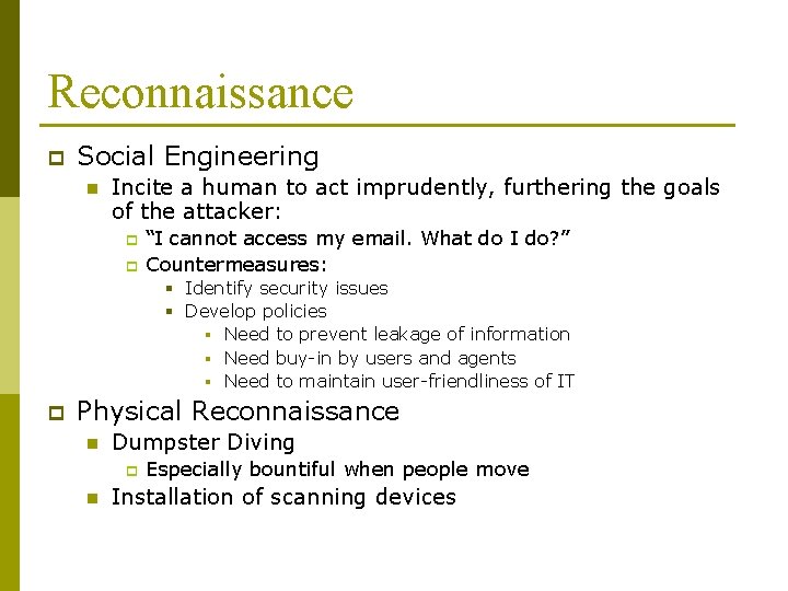 Reconnaissance p Social Engineering n Incite a human to act imprudently, furthering the goals Reconnaissance p Social Engineering n Incite a human to act imprudently, furthering the goals