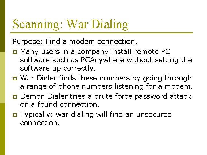 Scanning: War Dialing Purpose: Find a modem connection. p Many users in a company Scanning: War Dialing Purpose: Find a modem connection. p Many users in a company