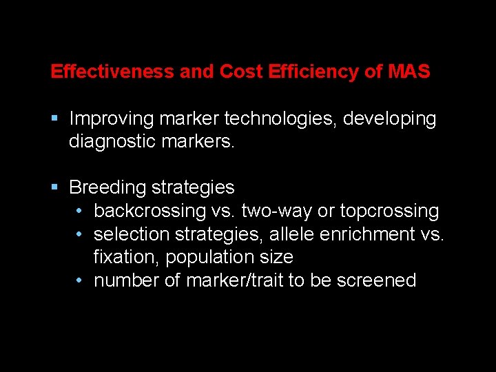 Effectiveness and Cost Efficiency of MAS § Improving marker technologies, developing diagnostic markers. §