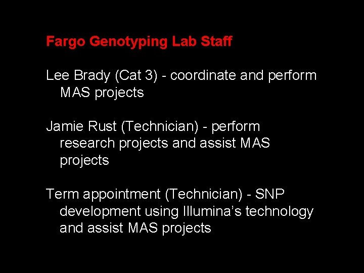 Fargo Genotyping Lab Staff Lee Brady (Cat 3) - coordinate and perform MAS projects