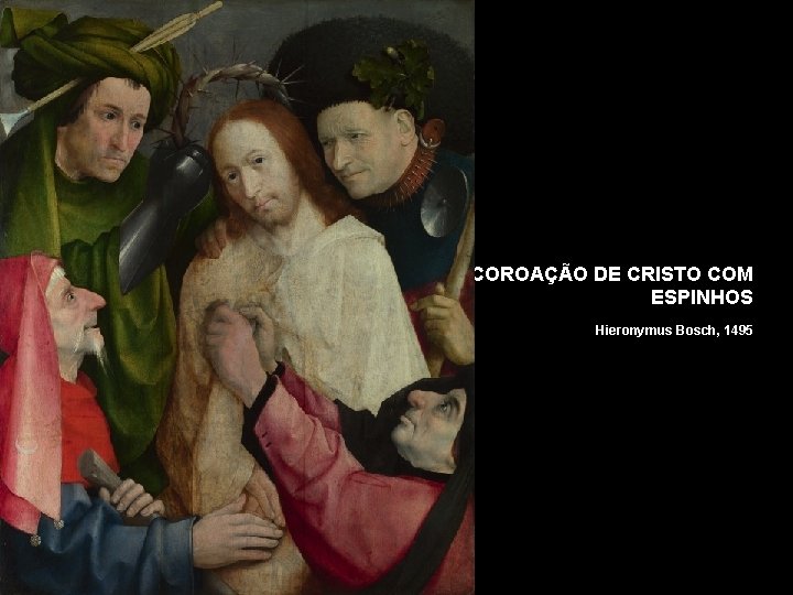 COROAÇÃO DE CRISTO COM ESPINHOS Hieronymus Bosch, 1495 