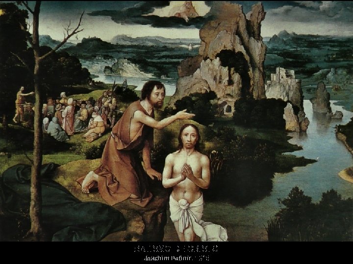 BATISMO DE CRISTO Joachim Patinir, 1515 BATISMO DE CRISTO Joachim Patinir, 1515
