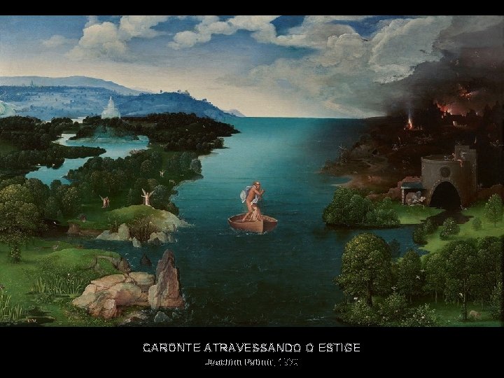 CARONTE ATRAVESSANDO O ESTIGE Joachim Patinir, 1530 