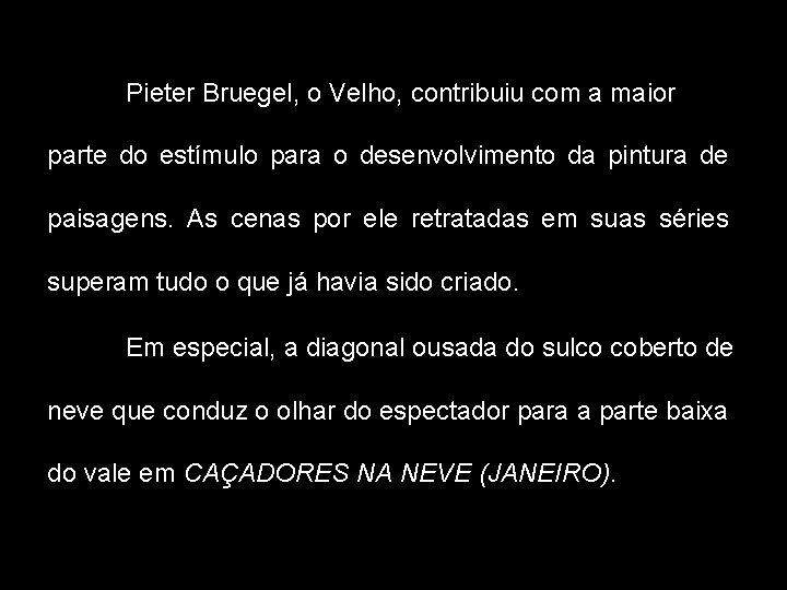 Pieter Bruegel, o Velho, contribuiu com a maior parte do estímulo para o desenvolvimento