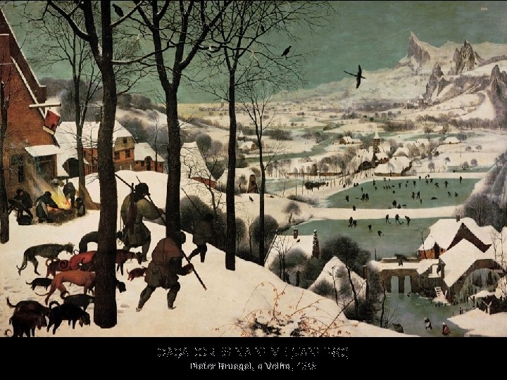 CAÇADORES NA NEVE (JANEIRO) Pieter Bruegel, o Velho, 1565 