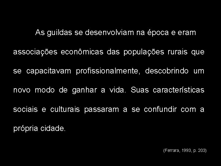 As guildas se desenvolviam na época e eram associações econômicas das populações rurais que