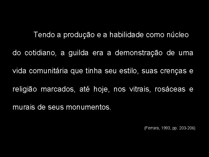 Tendo a produção e a habilidade como núcleo do cotidiano, a guilda era a