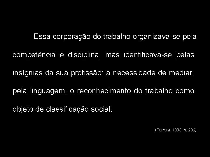 Essa corporação do trabalho organizava-se pela competência e disciplina, mas identificava-se pelas insígnias da Essa corporação do trabalho organizava-se pela competência e disciplina, mas identificava-se pelas insígnias da