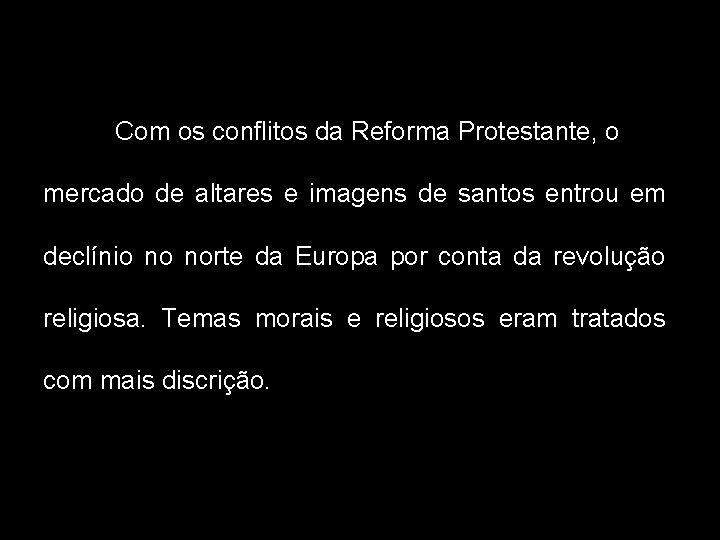 Com os conflitos da Reforma Protestante, o mercado de altares e imagens de santos