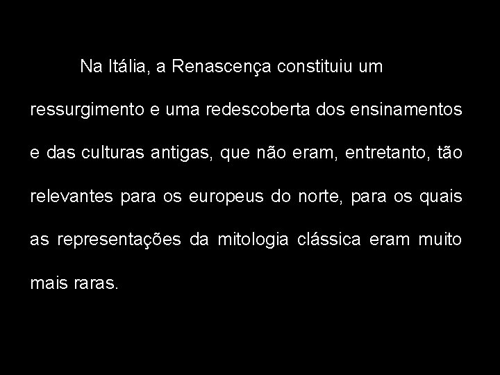 Na Itália, a Renascença constituiu um ressurgimento e uma redescoberta dos ensinamentos e das