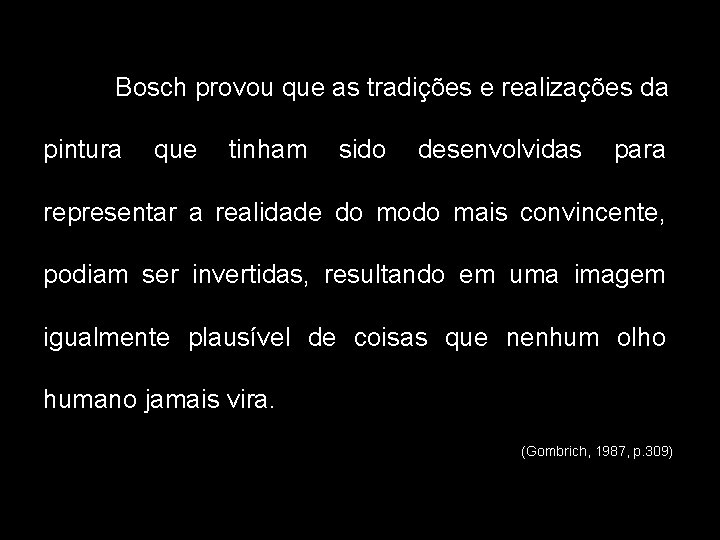 Bosch provou que as tradições e realizações da pintura que tinham sido desenvolvidas para