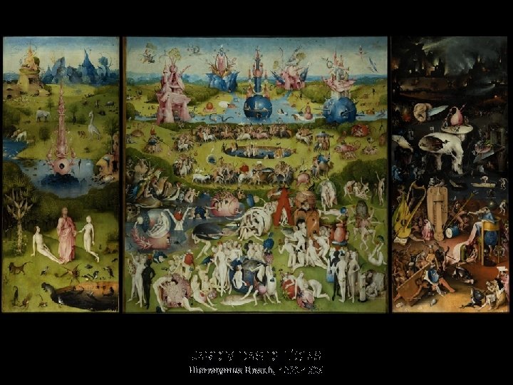 JARDIM DAS DELÍCIAS Hieronymus Bosch, 1500 -1505 