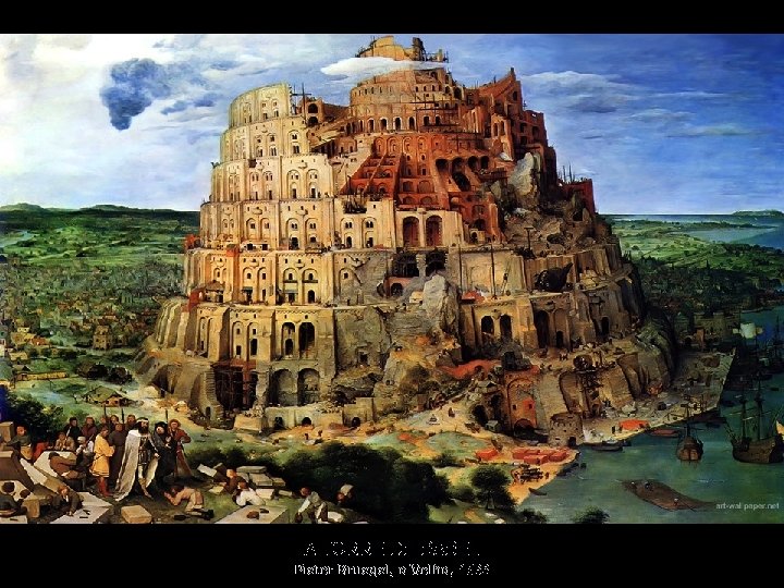 A TORRE DE BABEL Pieter Bruegel, o Velho, 1563 