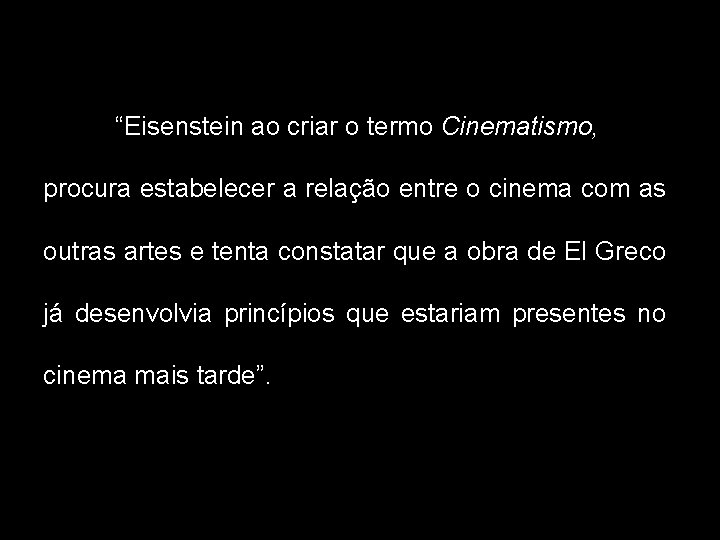 “Eisenstein ao criar o termo Cinematismo, procura estabelecer a relação entre o cinema com