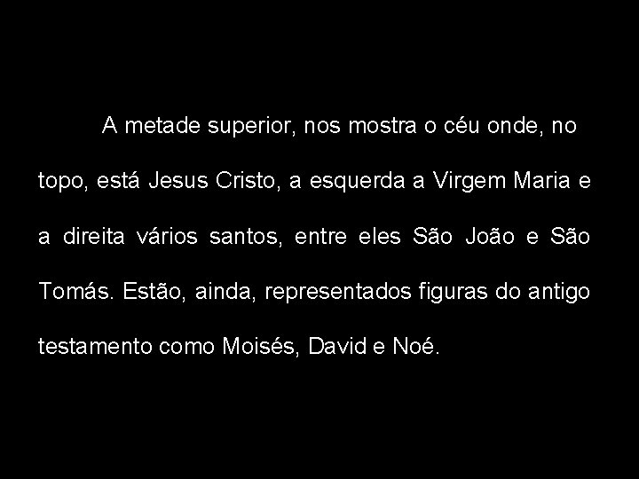 A metade superior, nos mostra o céu onde, no topo, está Jesus Cristo, a