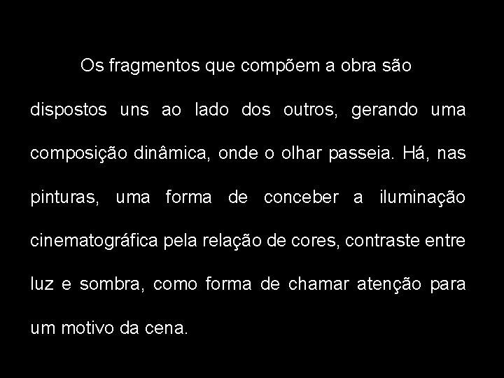 Os fragmentos que compõem a obra são dispostos uns ao lado dos outros, gerando Os fragmentos que compõem a obra são dispostos uns ao lado dos outros, gerando