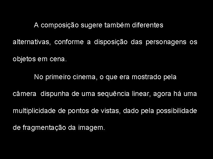 A composição sugere também diferentes alternativas, conforme a disposição das personagens os objetos em