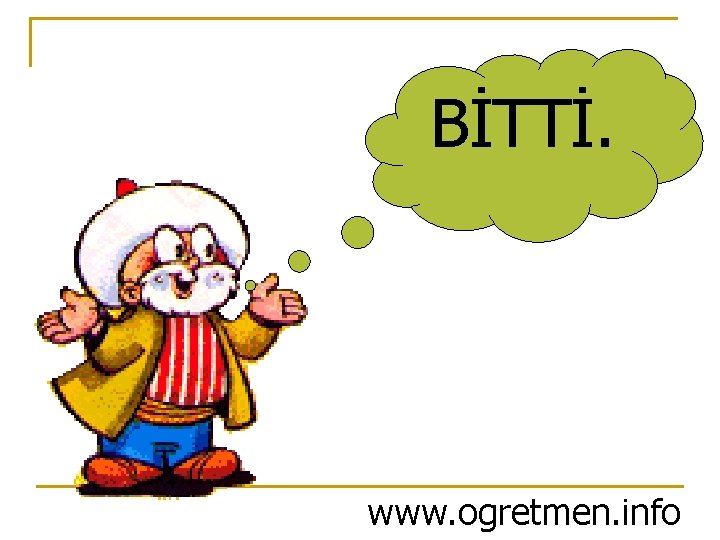 BİTTİ. www. ogretmen. info 