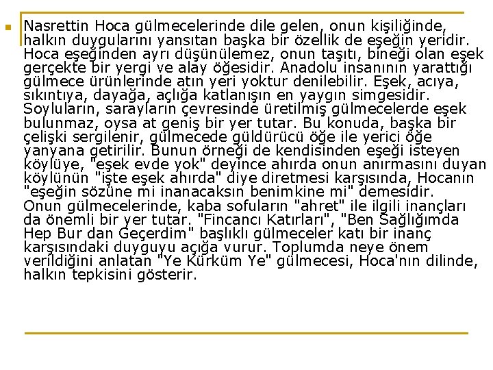 n Nasrettin Hoca gülmecelerinde dile gelen, onun kişiliğinde, halkın duygularını yansıtan başka bir özellik