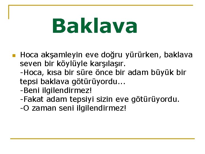 Baklava n Hoca akşamleyin eve doğru yürürken, baklava seven bir köylüyle karşılaşır. -Hoca, kısa