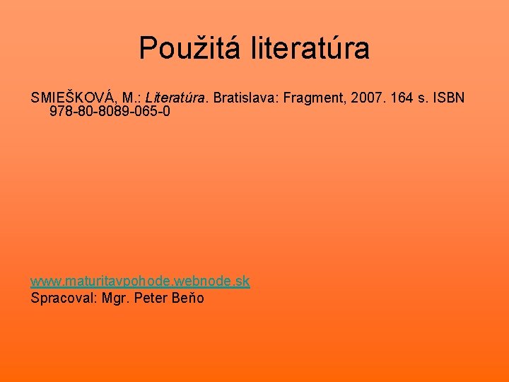 Použitá literatúra SMIEŠKOVÁ, M. : Literatúra. Bratislava: Fragment, 2007. 164 s. ISBN 978 -80