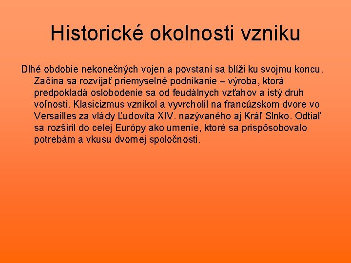 Historické okolnosti vzniku Dlhé obdobie nekonečných vojen a povstaní sa blíži ku svojmu koncu.