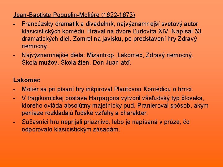 Jean-Baptiste Poquelin-Moliére (1622 -1673) - Francúzsky dramatik a divadelník, najvýznamnejší svetový autor klasicistických komédií.