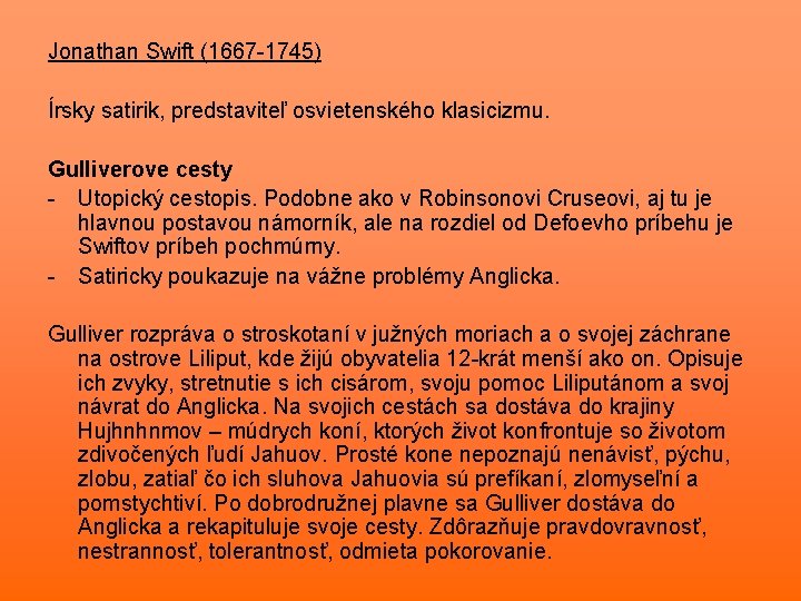 Jonathan Swift (1667 -1745) Írsky satirik, predstaviteľ osvietenského klasicizmu. Gulliverove cesty - Utopický cestopis. Jonathan Swift (1667 -1745) Írsky satirik, predstaviteľ osvietenského klasicizmu. Gulliverove cesty - Utopický cestopis.