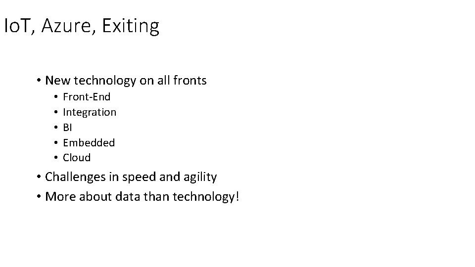 Io. T, Azure, Exiting • New technology on all fronts • • • Front-End