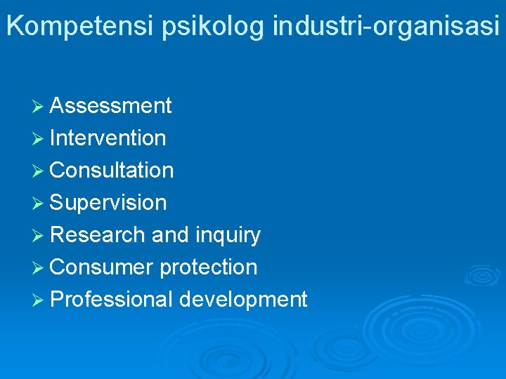 Kompetensi psikolog industri-organisasi Ø Assessment Ø Intervention Ø Consultation Ø Supervision Ø Research and