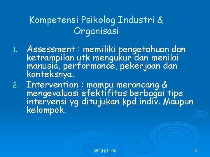 Kompetensi Psikolog Industri & Organisasi Assessment : memiliki pengetahuan dan ketrampilan utk mengukur dan