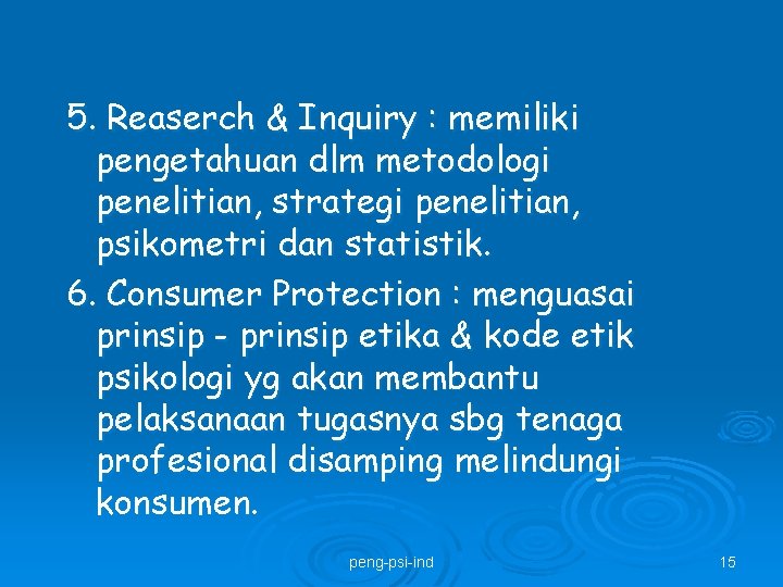 5. Reaserch & Inquiry : memiliki pengetahuan dlm metodologi penelitian, strategi penelitian, psikometri dan