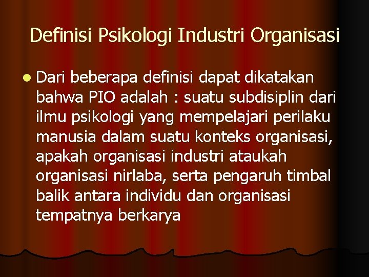 Definisi Psikologi Industri Organisasi l Dari beberapa definisi dapat dikatakan bahwa PIO adalah :