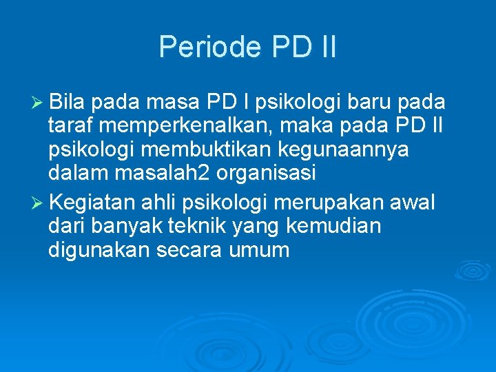 Periode PD II Ø Bila pada masa PD I psikologi baru pada taraf memperkenalkan,