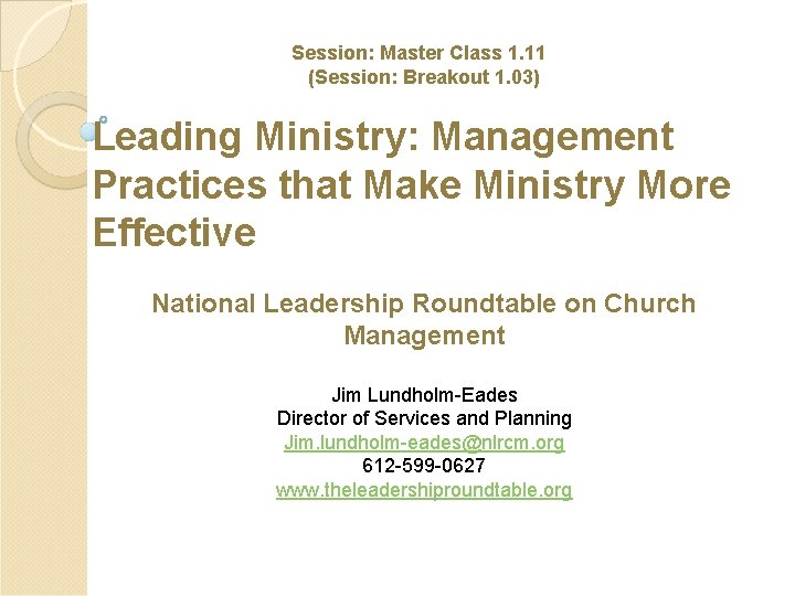 Session: Master Class 1. 11  (Session: Breakout 1. 03) Leading Ministry: Management Practices that