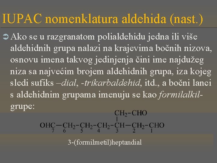 IUPAC nomenklatura aldehida (nast. ) Ü Ako se u razgranatom polialdehidu jedna ili više