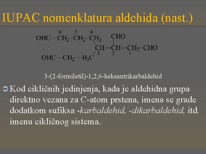 IUPAC nomenklatura aldehida (nast. ) 3 -(2 -formiletil)-1, 2, 6 -heksantrikarbaldehid Ü Kod cikličnih