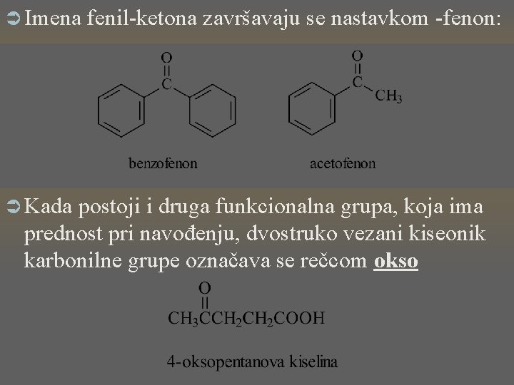 Ü Imena Ü Kada fenil-ketona završavaju se nastavkom -fenon: postoji i druga funkcionalna grupa,