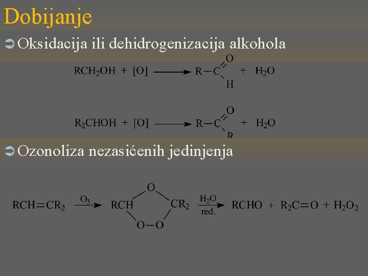 Dobijanje Ü Oksidacija ili dehidrogenizacija alkohola Ü Ozonoliza nezasićenih jedinjenja 