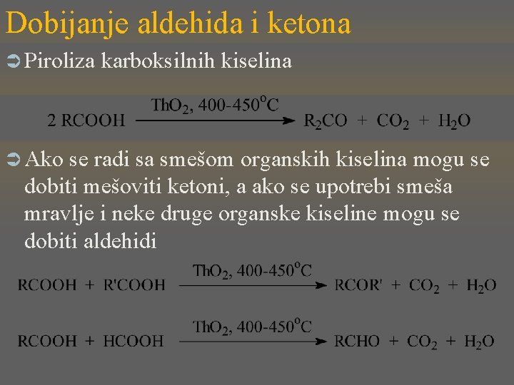 Dobijanje aldehida i ketona Ü Piroliza Ü Ako karboksilnih kiselina se radi sa smešom