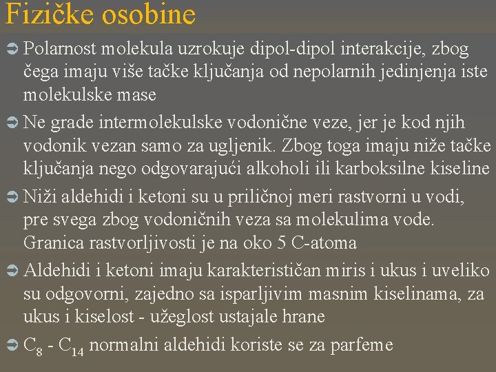 Fizičke osobine Ü Polarnost molekula uzrokuje dipol-dipol interakcije, zbog čega imaju više tačke ključanja