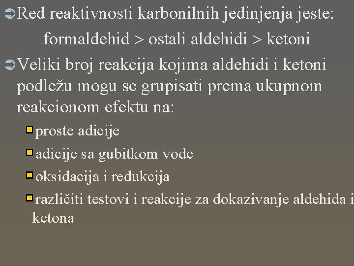 Ü Red reaktivnosti karbonilnih jedinjenja jeste: formaldehid ostali aldehidi ketoni Ü Veliki broj reakcija