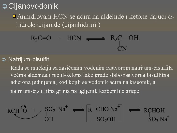 Ü Cijanovodonik Anhidrovani HCN se adira na aldehide i ketone dajući hidroksicijanide (cijanhidrini )