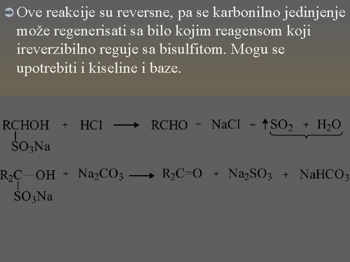 Ü Ove reakcije su reversne, pa se karbonilno jedinjenje može regenerisati sa bilo kojim