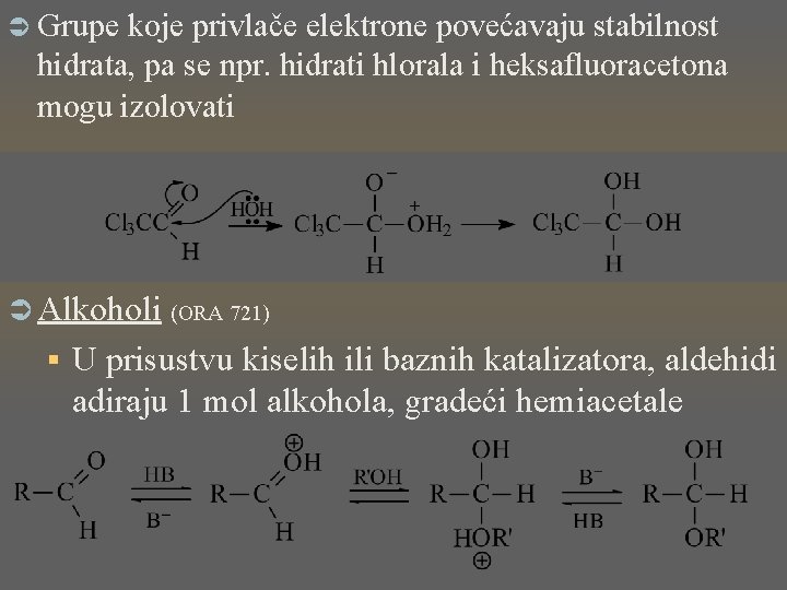 Ü Grupe koje privlače elektrone povećavaju stabilnost hidrata, pa se npr. hidrati hlorala i