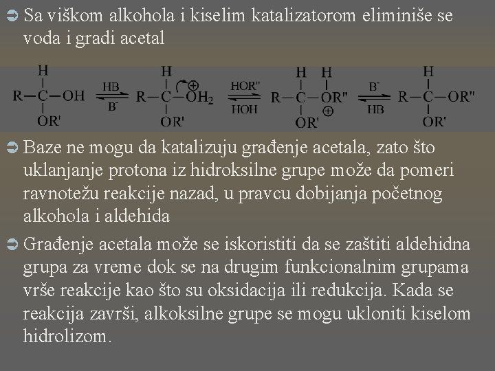Ü Sa viškom alkohola i kiselim katalizatorom eliminiše se voda i gradi acetal Ü