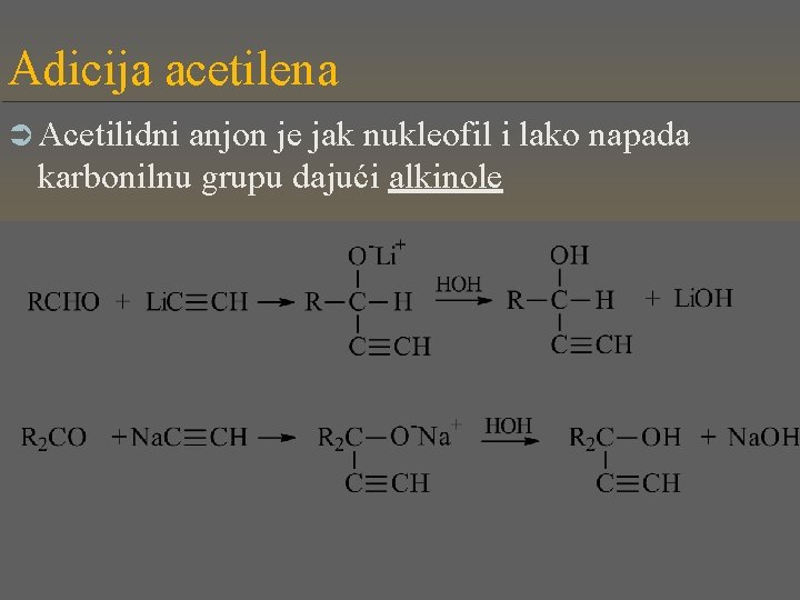 Adicija acetilena Ü Acetilidni anjon je jak nukleofil i lako napada karbonilnu grupu dajući
