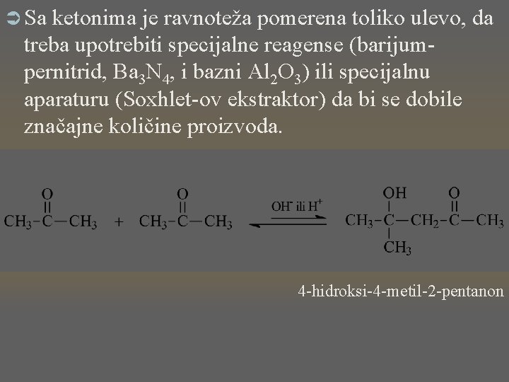 Ü Sa ketonima je ravnoteža pomerena toliko ulevo, da treba upotrebiti specijalne reagense (barijumpernitrid,